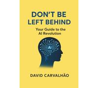 Don't Be Left Behind: Your Guide to the AI Revolution