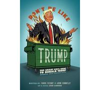 Don't Be Like Trump: The Smart Kid's Guide to President Trump