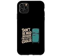Don't Be Mad Because I'm A Little Cooler Actitud ------ Carcasa para iPhone 11 Pro Max