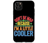 Don't Be Mad Because I'm A Little Cooler Actitud Carcasa para iPhone 11 Pro Max