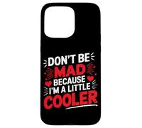 Don't Be Mad Because I'm A Little Cooler Actitud - Carcasa para iPhone 15 Pro Max