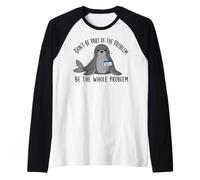 Dont Be Part of The Problem Funny Seal Art Camiseta Manga Raglan