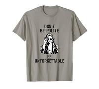 Dont Be Polite Be Unforgettable Frase Poder Femenino Camiseta