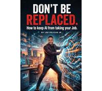 Don't Be Replaced: How Not to Lose Your Job to AI
