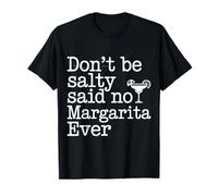 Don't Be Salty Said No Margarita Ever Amante del Tequila |- Camiseta