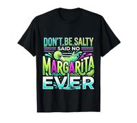 Don't Be Salty Said No Margarita Ever Amante del Tequila - Camiseta