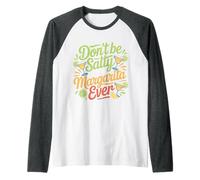 Don't Be Salty Said No Margarita Ever Tequila Lover |- Camiseta Manga Raglan