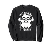 Don't Be Scared It's Just Me - Divertido Halloween Sudadera