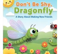 Don't Be Shy, Dragonfly: A Heartwarming Story of Friendship and Finding Your Brave