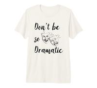 Don't Be So Dramatic Funny Actor Actriz Acting Theatre Camiseta Premium