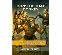 DON'T BE THAT DONKEY: A Modern Guide to Outsmarting the Obstacles in Your Way