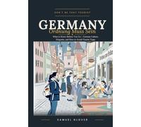 Don't Be That Tourist Germany: Ordnung Muss Sein: What to Know Before You Go - German Culture, Etiquette, and How to Avoid Tourist Traps
