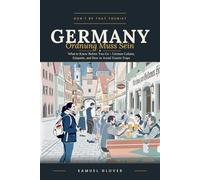 Don't Be That Tourist Germany: Ordnung Muss Sein: What to Know Before You Go - German Culture, Etiquette, and How to Avoid Tourist Traps