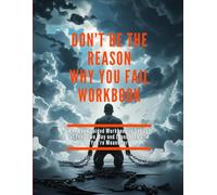 Don't Be the Reason Why You Fail WorkBook: Don't Be the Reason Why (From Doubt to Becoming Series)