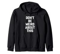 Don't Be Weird About This - Divertido Dicho sarcástico Novedad Sudadera con Capucha