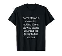 Don't Blame A Clown Funny Sarcastic Ironic Weird Circus Camiseta