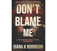 Don't Blame Me: A True Story of Love, Control and Survival