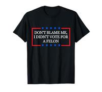 Don't Blame Me, I Didn'T Vote for A Felon Camiseta