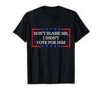Don't Blame Me, I Didn'T Vote for Him Camiseta