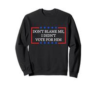 Don't Blame Me, I Didn'T Vote for Him Sudadera