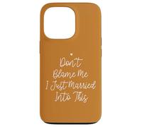 Don't Blame Me I Just Married Into This, Funny Wedding Quote Carcasa para iPhone 13 Pro
