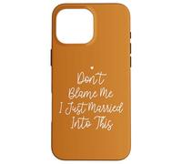 Don't Blame Me I Just Married Into This, Funny Wedding Quote Carcasa para iPhone 16 Pro MAX