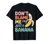Don't Blame Me I'm Just A Banana Memes De Frutas Tontas - Camiseta
