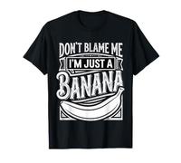 Don't Blame Me I'm Just A Banana Silly Fruit Memes |- Camiseta