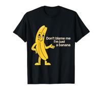 Don't Blame Me I'm Just A Banana Silly Fruit Memes - Camiseta
