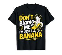 Don't Blame Me I'm Just A Banana Silly Fruit Memes - Camiseta