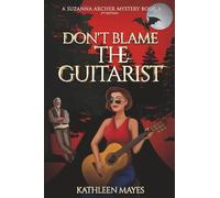 Don't Blame the Guitarist: A Suzanna Archer Mystery