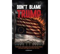 DON'T BLAME TRUMP: Guard your mind against the echo of every tongue and take only fragments from the view