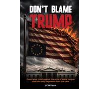 DON'T BLAME TRUMP: Guard your mind against the echo of every tongue and take only fragments from the view