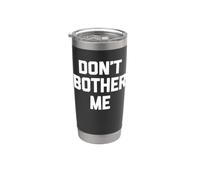 Don't Bother Me - Divertido dicho sarcástico lindo y genial novedad Vaso térmico de acero inoxidable de doble pared