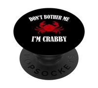 Don't Bother Me I'm Crabby - Crab Lover PopSockets PopGrip Adhesivo