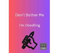 Don't Bother Me I'm Doodling: (Large Sketch Book)