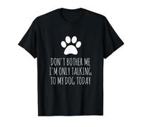 Don't Bother Me, I'm Only Talking To My Dog Today - Divertido Camiseta gráfica económica, Hombre, Negro, L
