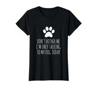 Don't Bother Me, I'm Only Talking To My Dog Today - Divertido Camiseta gráfica económica, Mujer, Negro, XS