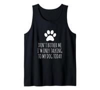 Don't Bother Me, I'm Only Talking To My Dog Today - Divertido Camiseta sin Mangas