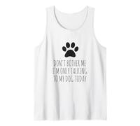 Don't Bother Me, I'm Only Talking To My Dog Today - Divertido Camiseta sin Mangas