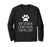 Don't Bother Me, I'm Only Talking To My Dog Today - Divertido Manga Larga