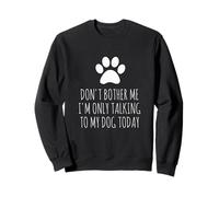 Don't Bother Me, I'm Only Talking To My Dog Today - Divertido Sudadera