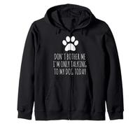 Don't Bother Me, I'm Only Talking To My Dog Today - Divertido Sudadera con Capucha