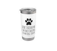 Don't Bother Me, I'm Only Talking To My Dog Today - Divertido Vaso térmico de acero inoxidable de doble pared