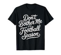 Don't Bother Me It's Football Season Juego de Fans |- Camiseta