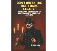 DON'T BREAK THE OATH: DARK LEGACY: BIOGRAPHY AND HISTORY OF KING DIAMOND'S MERCYFUL FATE ERA