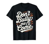Don't Bully Me I'll Come Camiseta