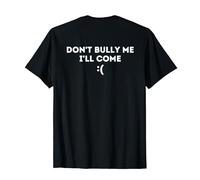 Don't Bully Me I'll Come Camiseta