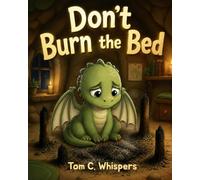 Don't burn the bed: a 12-15 minutes funny educational bedtime story with little dragons about why we need sleep (Kara, the little dragon princess)