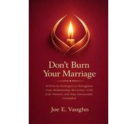 Don't Burn your Marriage: 10 Proven Strategies to Strengthen your Relationship, Reconnect with your Partner, and Stay Emotionally Grounded: 3 (The Dating, Love & Romance Playbook Series)